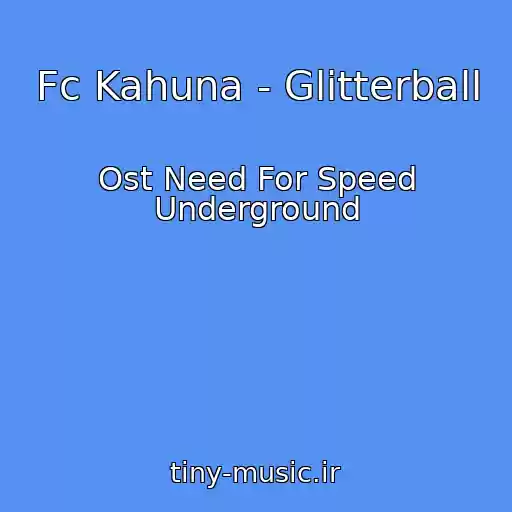 کاور آهنگ Fc Kahuna - Glitterball از Ost Need For Speed Underground