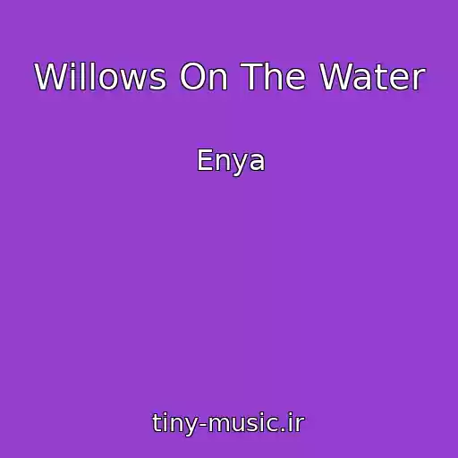 کاور آهنگ Willows On The Water از Enya