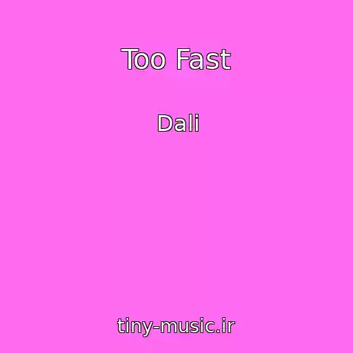 کاور آهنگ Too Fast از Dali