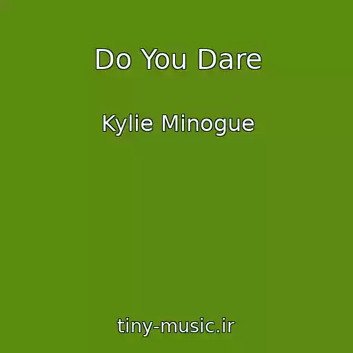 کاور آهنگ Do You Dare از Kylie Minogue