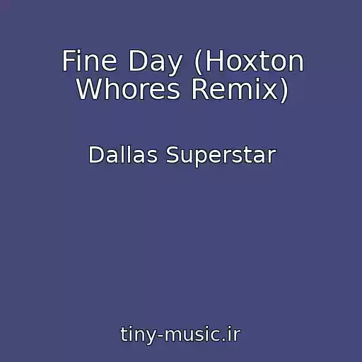 کاور آهنگ Fine Day (Hoxton Whores Remix) از Dallas Superstar