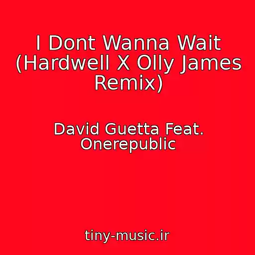 کاور آهنگ I Dont Wanna Wait (Hardwell X Olly James Remix) از David Guetta Feat. Onerepublic