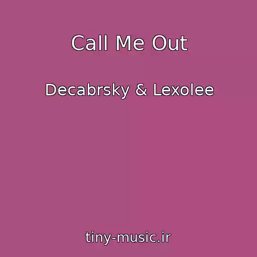 کاور آهنگ Call Me Out از Decabrsky & Lexolee