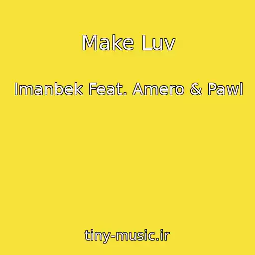 کاور آهنگ Make Luv از Imanbek Feat. Amero & Pawl