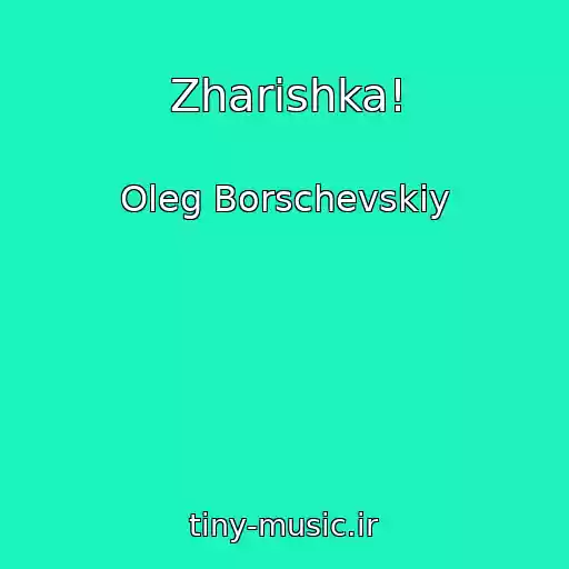 کاور آهنگ Zharishka! از Oleg Borschevskiy