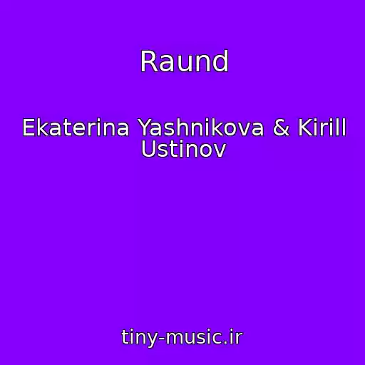 کاور آهنگ Raund از Ekaterina Yashnikova & Kirill Ustinov