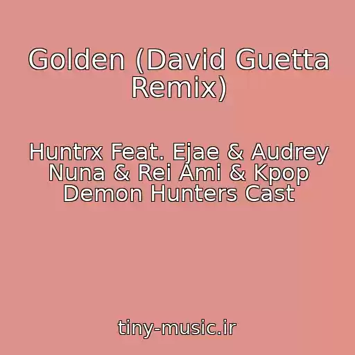 کاور آهنگ Golden (David Guetta Remix) از Huntrx Feat. Ejae & Audrey Nuna & Rei Ami & Kpop Demon Hunters Cast