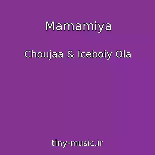 کاور آهنگ Mamamiya از Choujaa & Iceboiy Ola