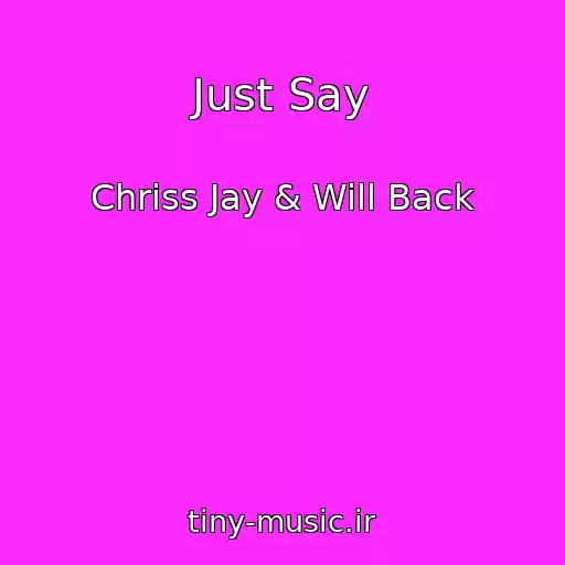 کاور آهنگ Just Say از Chriss Jay & Will Back