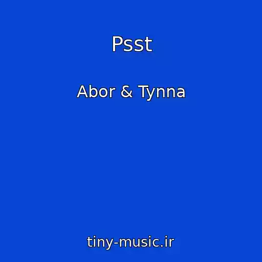 کاور آهنگ Psst از Abor & Tynna