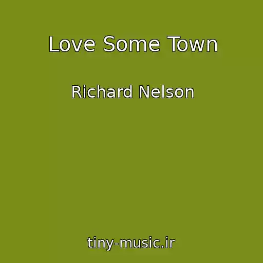 کاور آهنگ Love Some Town از Richard Nelson