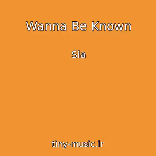 کاور آهنگ Wanna Be Known از Sia
