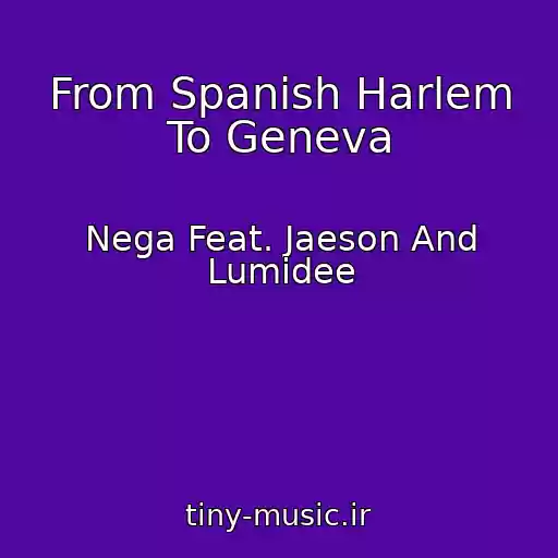 کاور آهنگ From Spanish Harlem To Geneva از Nega Feat. Jaeson And Lumidee