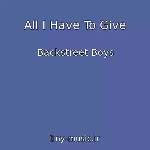 کاور آهنگ All I Have To Give از Backstreet Boys