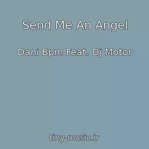 کاور آهنگ Send Me An Angel از Dani Bpm Feat. Dj Motor