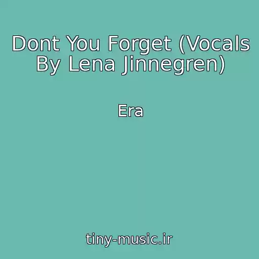 کاور آهنگ Dont You Forget (Vocals By Lena Jinnegren) از Era