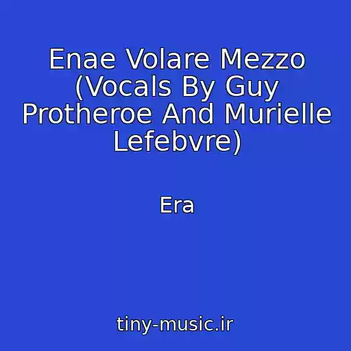 کاور آهنگ Enae Volare Mezzo (Vocals By Guy Protheroe And Murielle Lefebvre) از Era