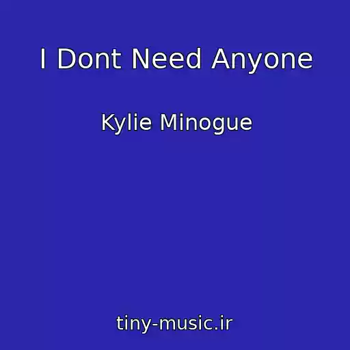 کاور آهنگ I Dont Need Anyone از Kylie Minogue