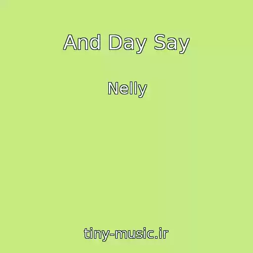 کاور آهنگ And Day Say از Nelly