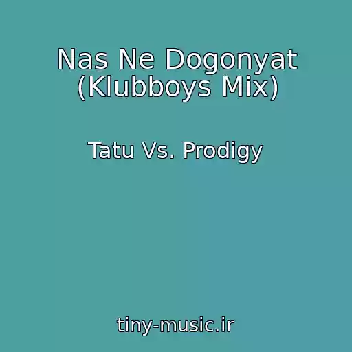 کاور آهنگ Nas Ne Dogonyat (Klubboys Mix) از Tatu Vs. Prodigy