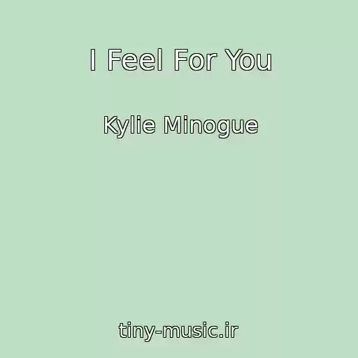 کاور آهنگ I Feel For You از Kylie Minogue