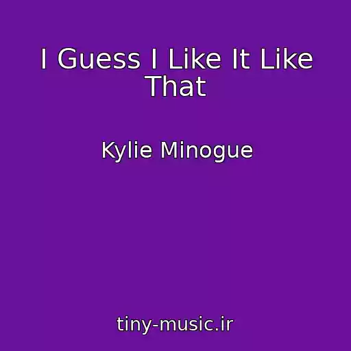 کاور آهنگ I Guess I Like It Like That از Kylie Minogue