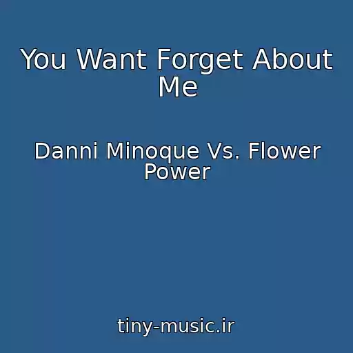 کاور آهنگ You Want Forget About Me از Danni Minoque Vs. Flower Power
