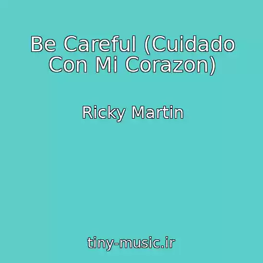 کاور آهنگ Be Careful (Cuidado Con Mi Corazon) از Ricky Martin