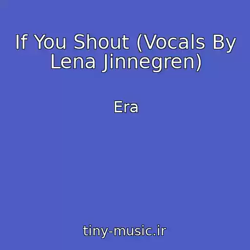 کاور آهنگ If You Shout (Vocals By Lena Jinnegren) از Era