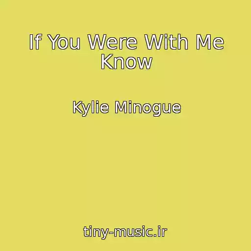 کاور آهنگ If You Were With Me Know از Kylie Minogue
