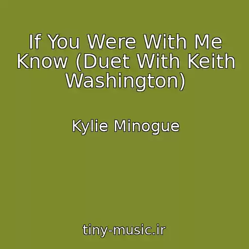 کاور آهنگ If You Were With Me Know (Duet With Keith Washington) از Kylie Minogue