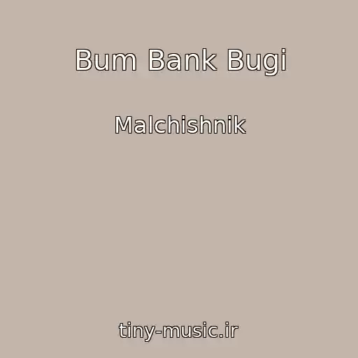 کاور آهنگ Bum Bank Bugi از Malchishnik