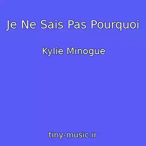 کاور آهنگ Je Ne Sais Pas Pourquoi از Kylie Minogue