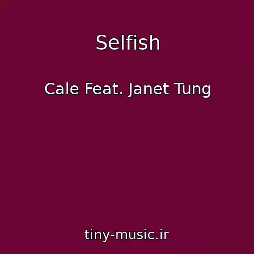 کاور آهنگ Selfish از Cale Feat. Janet Tung