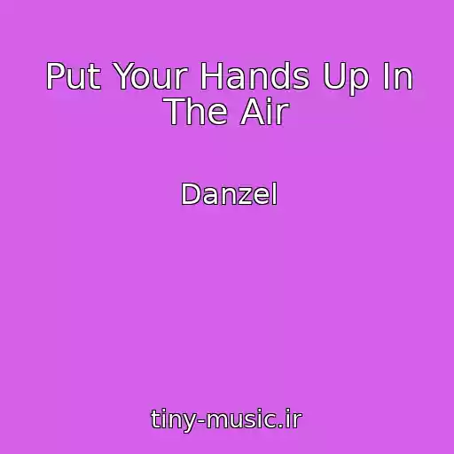 کاور آهنگ Put Your Hands Up In The Air از Danzel