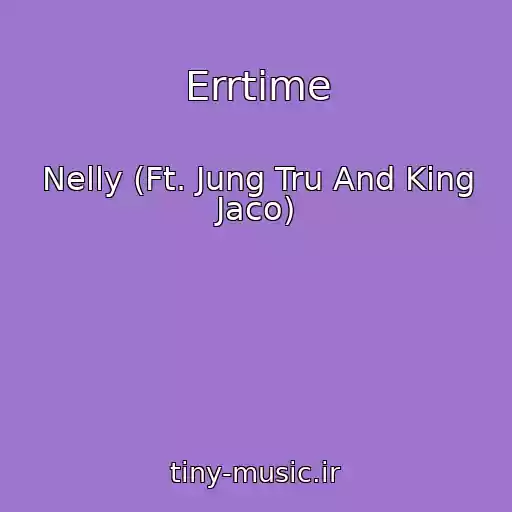 کاور آهنگ Errtime از Nelly (Ft. Jung Tru And King Jaco)