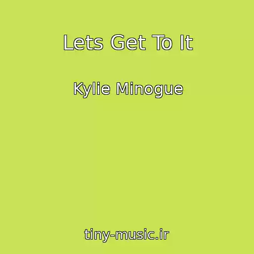 کاور آهنگ Lets Get To It از Kylie Minogue