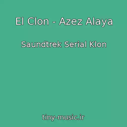 کاور آهنگ El Clon - Azez Alaya از Saundtrek Serial Klon