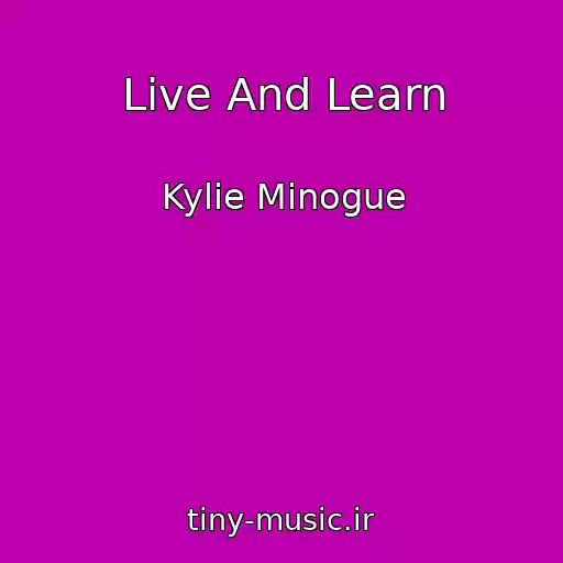 کاور آهنگ Live And Learn از Kylie Minogue