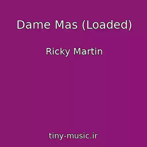کاور آهنگ Dame Mas (Loaded) از Ricky Martin