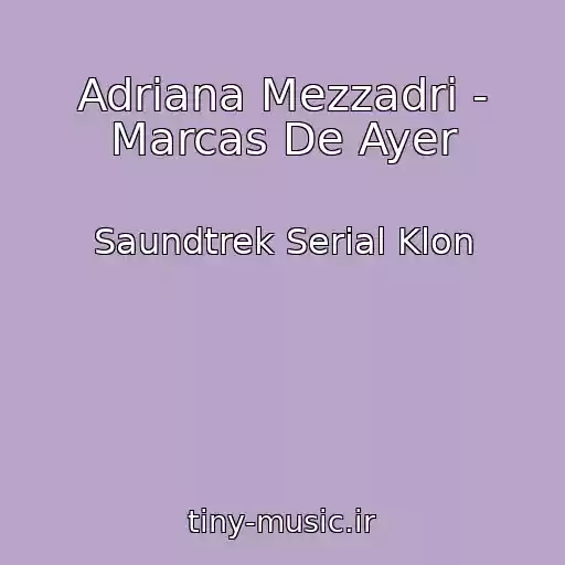 کاور آهنگ Adriana Mezzadri - Marcas De Ayer از Saundtrek Serial Klon
