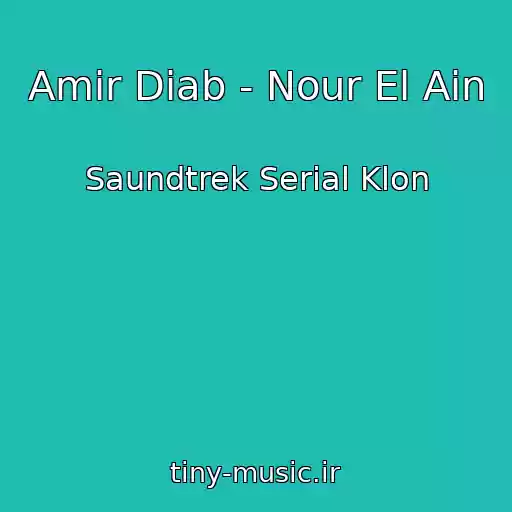 کاور آهنگ Amir Diab - Nour El Ain از Saundtrek Serial Klon