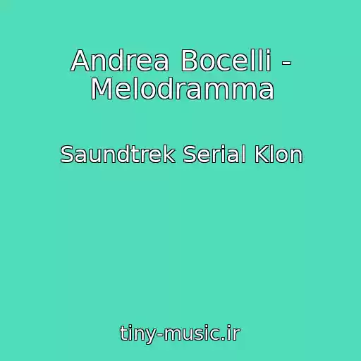 کاور آهنگ Andrea Bocelli - Melodramma از Saundtrek Serial Klon