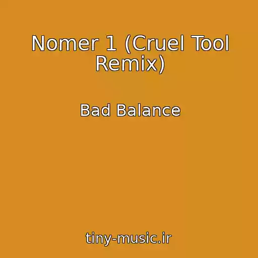 کاور آهنگ Nomer 1 (Cruel Tool Remix) از Bad Balance