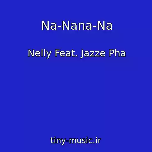 کاور آهنگ Na-Nana-Na از Nelly Feat. Jazze Pha