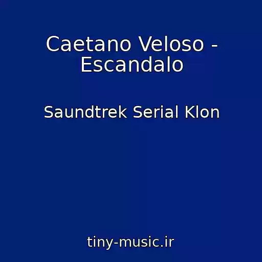 کاور آهنگ Caetano Veloso - Escandalo از Saundtrek Serial Klon