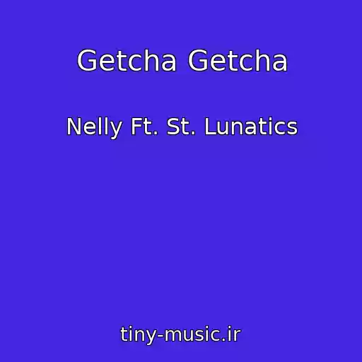 کاور آهنگ Getcha Getcha از Nelly Ft. St. Lunatics