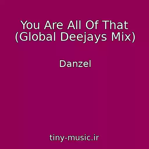 کاور آهنگ You Are All Of That (Global Deejays Mix) از Danzel