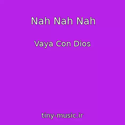 کاور آهنگ Nah Nah Nah از Vaya Con Dios