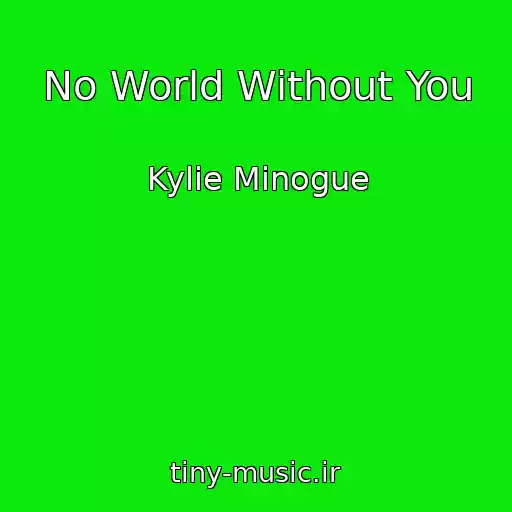 کاور آهنگ No World Without You از Kylie Minogue